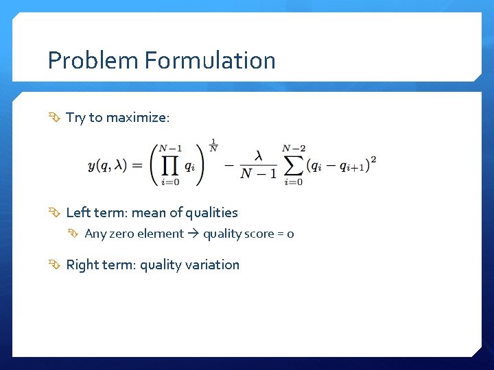 Problem Formulation Try to maximize: Left term: mean of qualities Any zero element quality