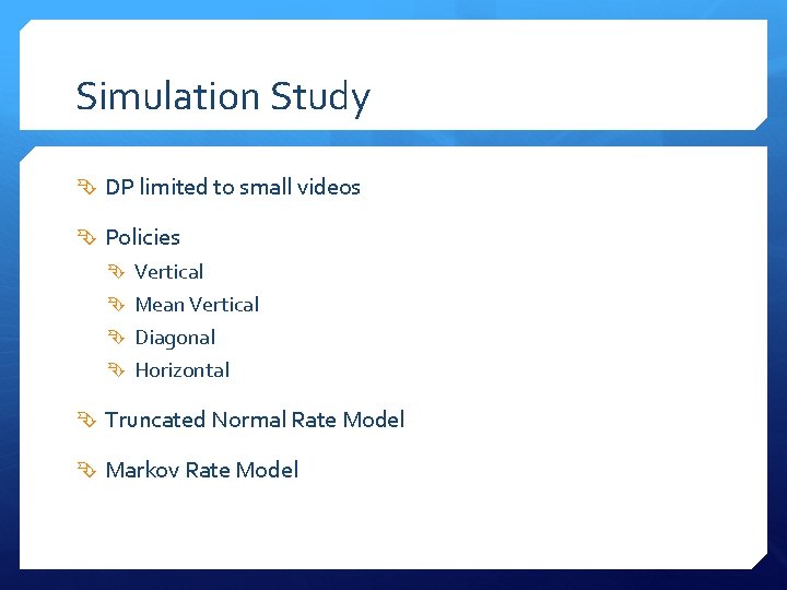Simulation Study DP limited to small videos Policies Vertical Mean Vertical Diagonal Horizontal Truncated