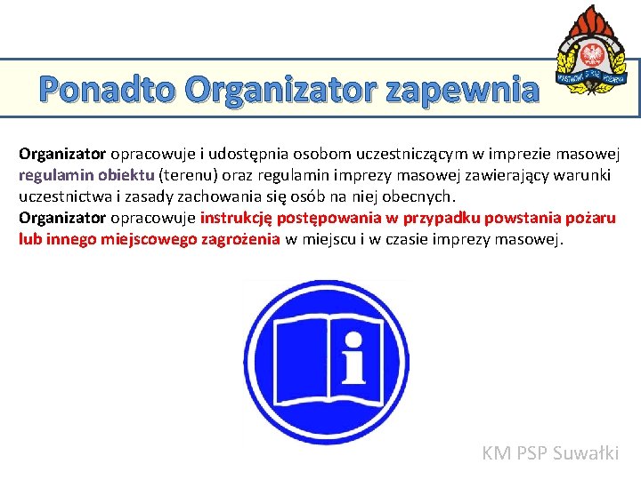 Ponadto Organizator zapewnia Organizator opracowuje i udostępnia osobom uczestniczącym w imprezie masowej regulamin obiektu