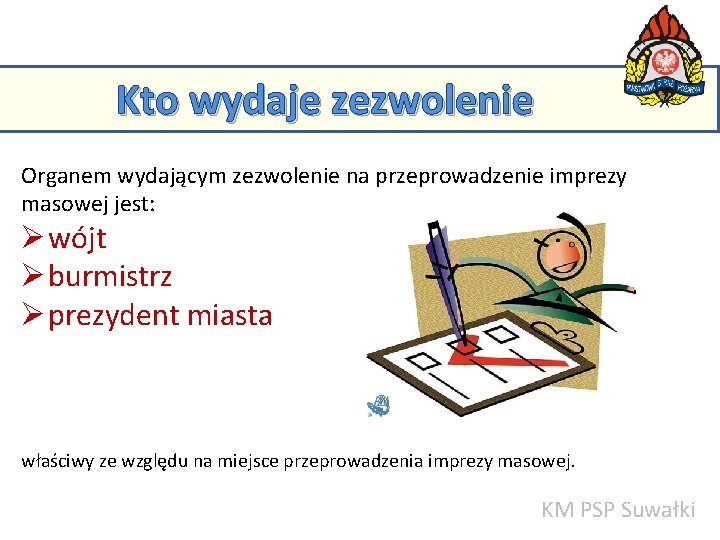 Kto wydaje zezwolenie Organem wydającym zezwolenie na przeprowadzenie imprezy KM PSP w Suwałkach masowej