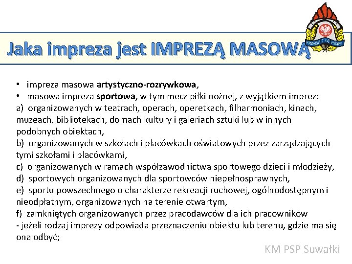 Jaka impreza jest IMPREZĄ MASOWĄ • impreza masowa artystyczno-rozrywkowa, masowa impreza sportowa, w tym