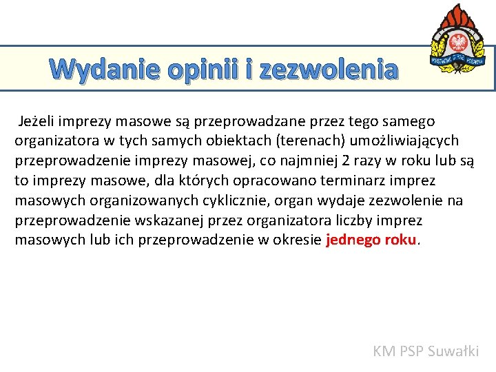 Wydanie opinii i zezwolenia Jeżeli imprezy masowe są przeprowadzane przez tego samego KM PSP