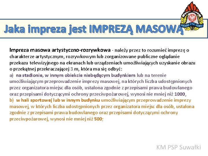 Jaka impreza jest IMPREZĄ MASOWĄ Impreza masowa artystyczno-rozrywkowa - należy przez to rozumieć imprezę Jaka impreza jest IMPREZĄ MASOWĄ Impreza masowa artystyczno-rozrywkowa - należy przez to rozumieć imprezę