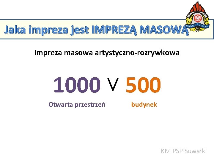 Jaka impreza jest IMPREZĄ MASOWĄ Impreza masowa artystyczno-rozrywkowa KM PSP w Suwałkach 1000 ˅