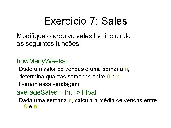 Exercício 7: Sales Modifique o arquivo sales. hs, incluindo as seguintes funções: how. Many.