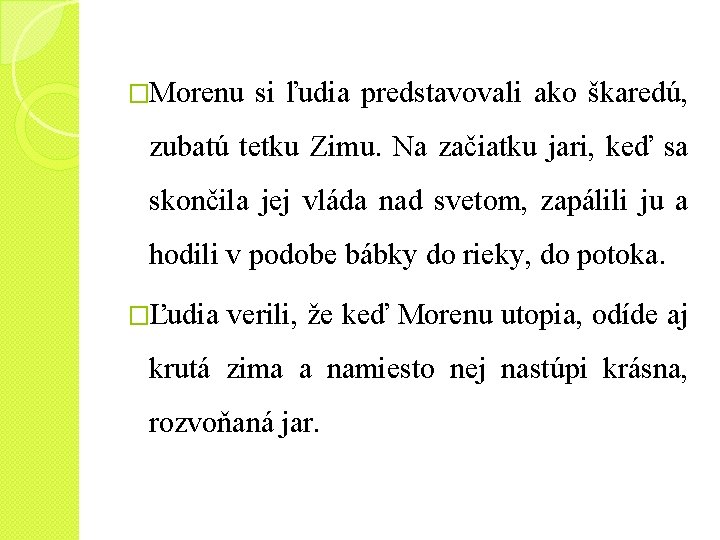 �Morenu si ľudia predstavovali ako škaredú, zubatú tetku Zimu. Na začiatku jari, keď sa