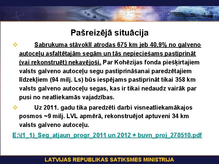 Pašreizējā situācija v Sabrukuma stāvoklī atrodas 675 km jeb 40, 9% no galveno autoceļu