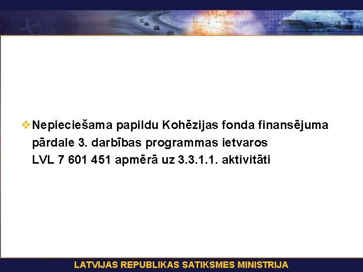 v. Nepieciešama papildu Kohēzijas fonda finansējuma pārdale 3. darbības programmas ietvaros LVL 7 601