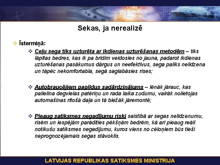 Sekas, ja nerealizē v Īstermiņā: v Ceļu sega tiks uzturēta ar ikdienas uzturēšanas metodēm