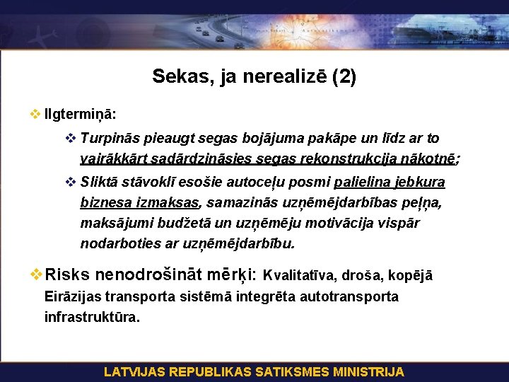 Sekas, ja nerealizē (2) v Ilgtermiņā: v Turpinās pieaugt segas bojājuma pakāpe un līdz