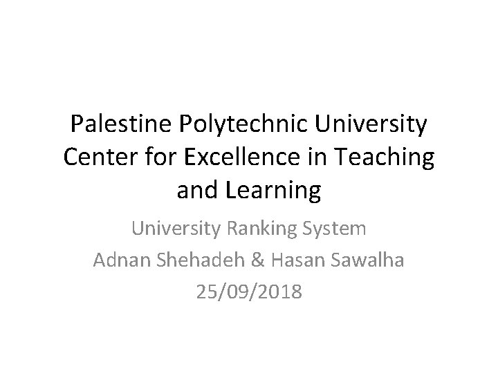 Palestine Polytechnic University Center for Excellence in Teaching and Learning University Ranking System Adnan
