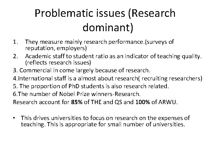 Problematic issues (Research dominant) 1. They measure mainly research performance. (surveys of reputation, employers)