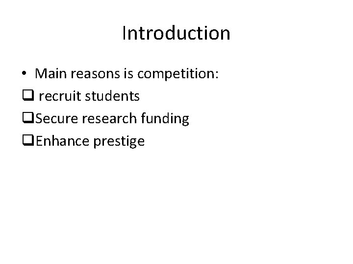 Introduction • Main reasons is competition: q recruit students q. Secure research funding q.