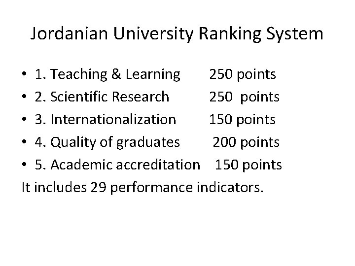 Jordanian University Ranking System • 1. Teaching & Learning 250 points • 2. Scientific