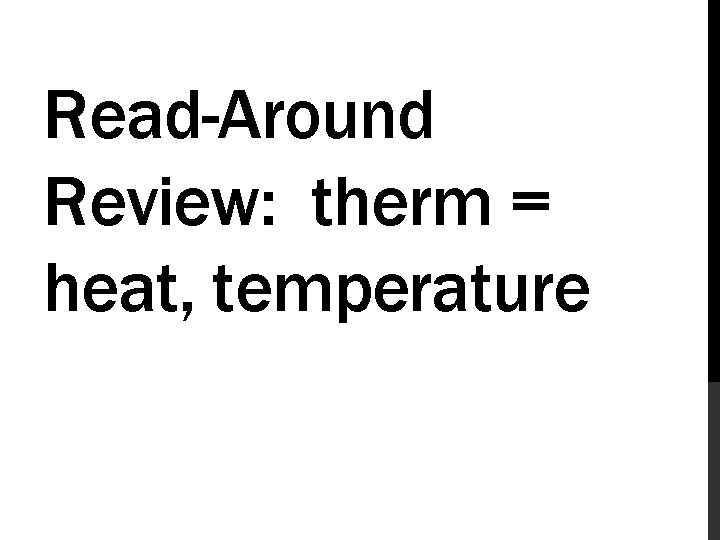 Read-Around Review: therm = heat, temperature 