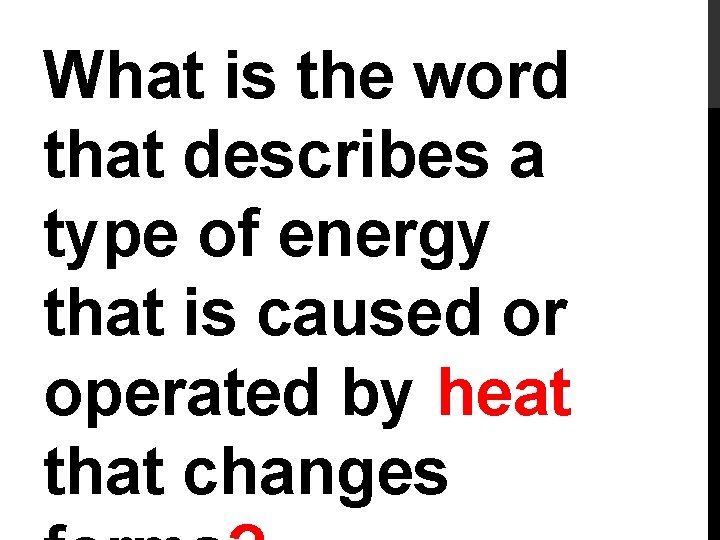 What is the word that describes a type of energy that is caused or