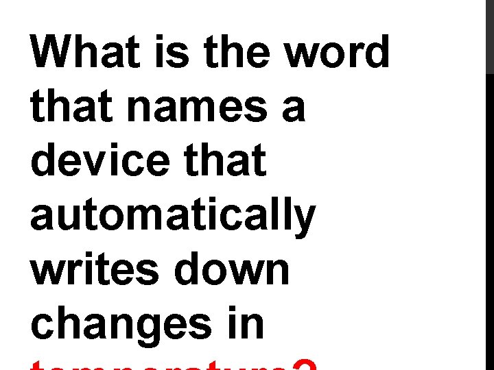 What is the word that names a device that automatically writes down changes in