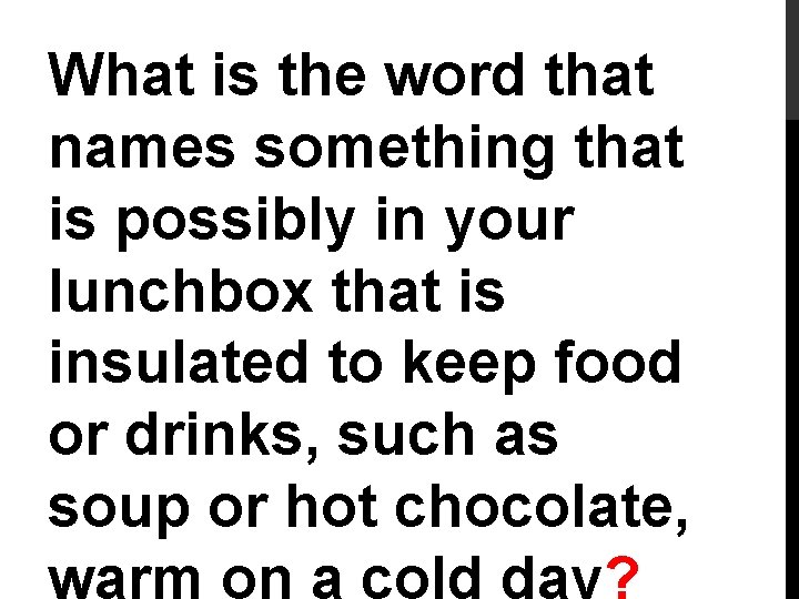 What is the word that names something that is possibly in your lunchbox that