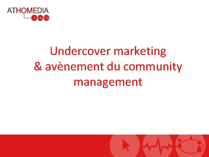 Undercover marketing & avènement du community management 