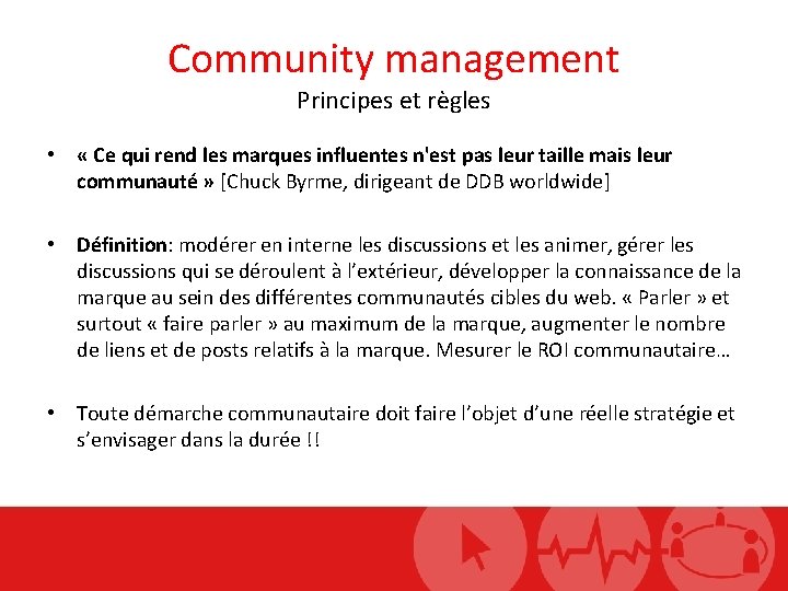 Community management Principes et règles • « Ce qui rend les marques influentes n'est