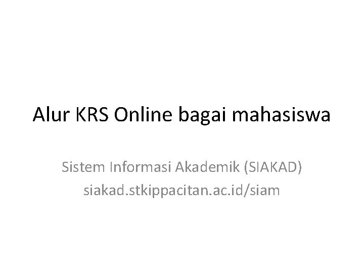 Alur KRS Online bagai mahasiswa Sistem Informasi Akademik (SIAKAD) siakad. stkippacitan. ac. id/siam 