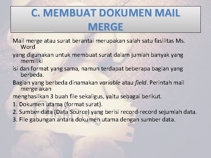 C. MEMBUAT DOKUMEN MAIL MERGE Mail merge atau surat berantai merupakan salah satu fasilitas