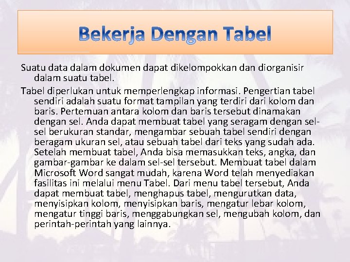 Suatu data dalam dokumen dapat dikelompokkan diorganisir dalam suatu tabel. Tabel diperlukan untuk memperlengkap