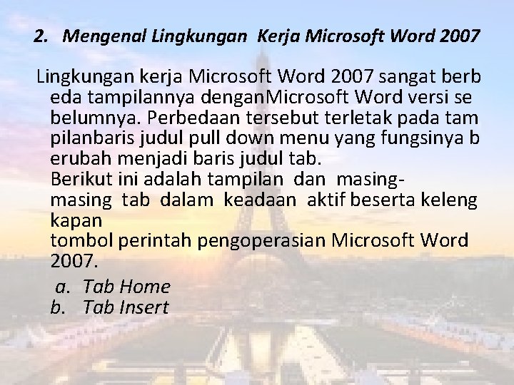 2. Mengenal Lingkungan Kerja Microsoft Word 2007 Lingkungan kerja Microsoft Word 2007 sangat berb