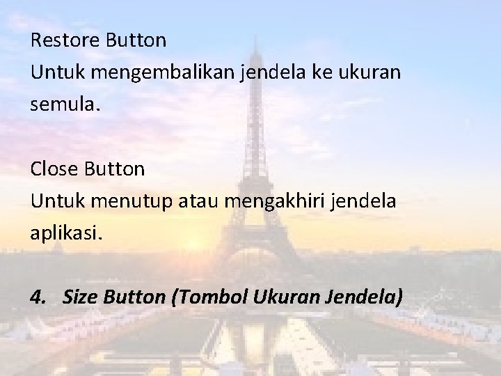 Restore Button Untuk mengembalikan jendela ke ukuran semula. Close Button Untuk menutup atau mengakhiri