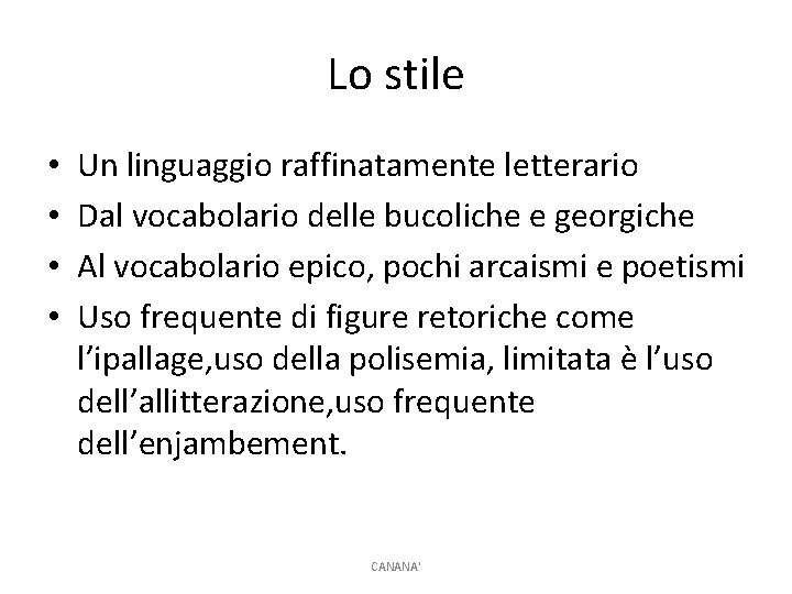 Lo stile • • Un linguaggio raffinatamente letterario Dal vocabolario delle bucoliche e georgiche