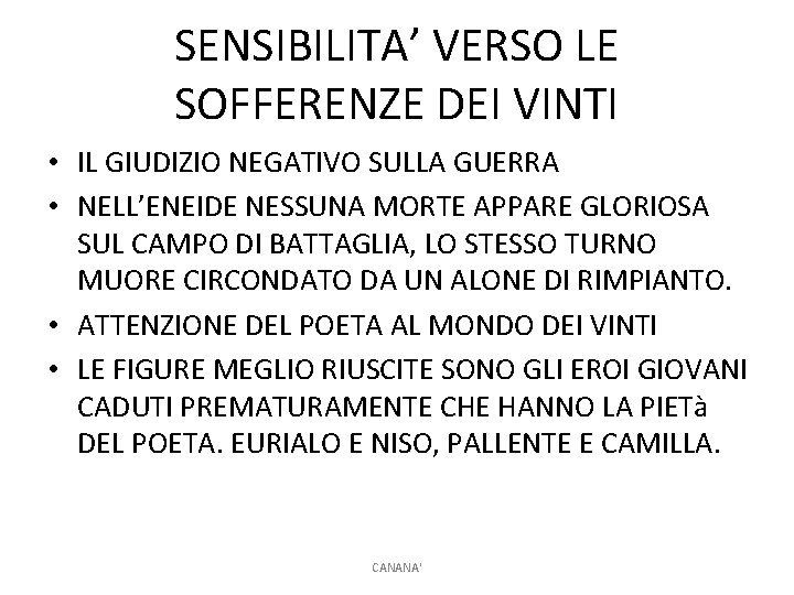 SENSIBILITA’ VERSO LE SOFFERENZE DEI VINTI • IL GIUDIZIO NEGATIVO SULLA GUERRA • NELL’ENEIDE