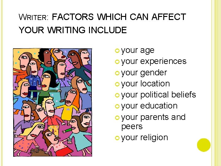 WRITER: FACTORS WHICH CAN AFFECT YOUR WRITING INCLUDE your age your experiences your gender