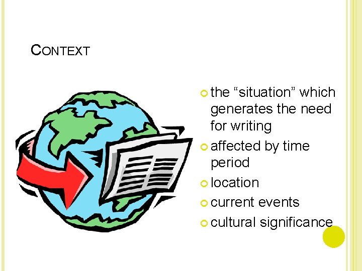 CONTEXT the “situation” which generates the need for writing affected by time period location