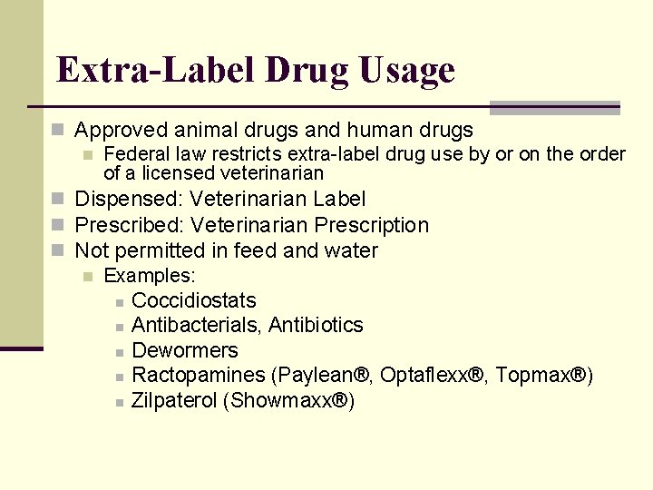 Extra-Label Drug Usage n Approved animal drugs and human drugs n Federal law restricts