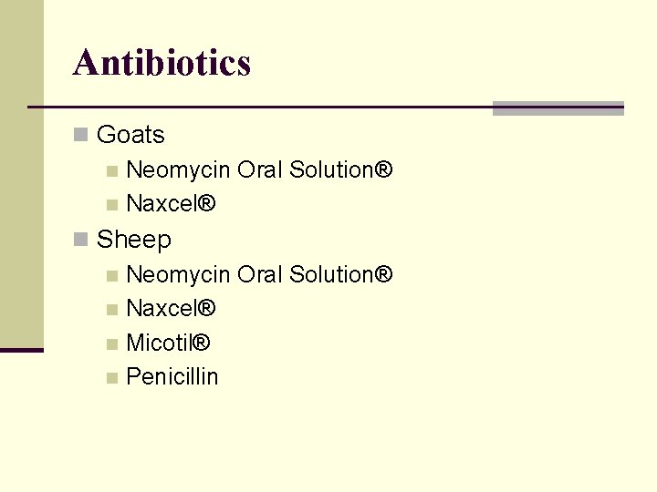 Antibiotics n Goats n Neomycin Oral Solution® n Naxcel® n Sheep n Neomycin Oral