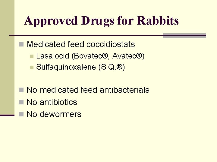 Approved Drugs for Rabbits n Medicated feed coccidiostats n Lasalocid (Bovatec®, Avatec®) n Sulfaquinoxalene