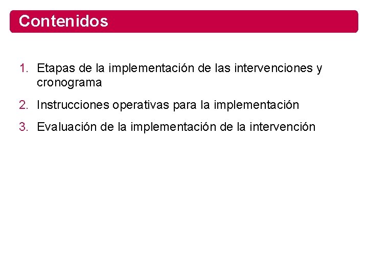 Contenidos 1. Etapas de la implementación de las intervenciones y cronograma 2. Instrucciones operativas