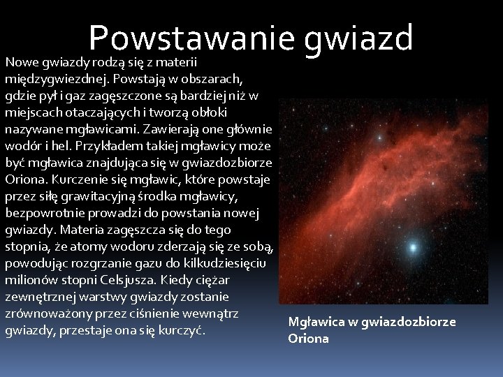 Powstawanie gwiazd Nowe gwiazdy rodzą się z materii międzygwiezdnej. Powstają w obszarach, gdzie pył