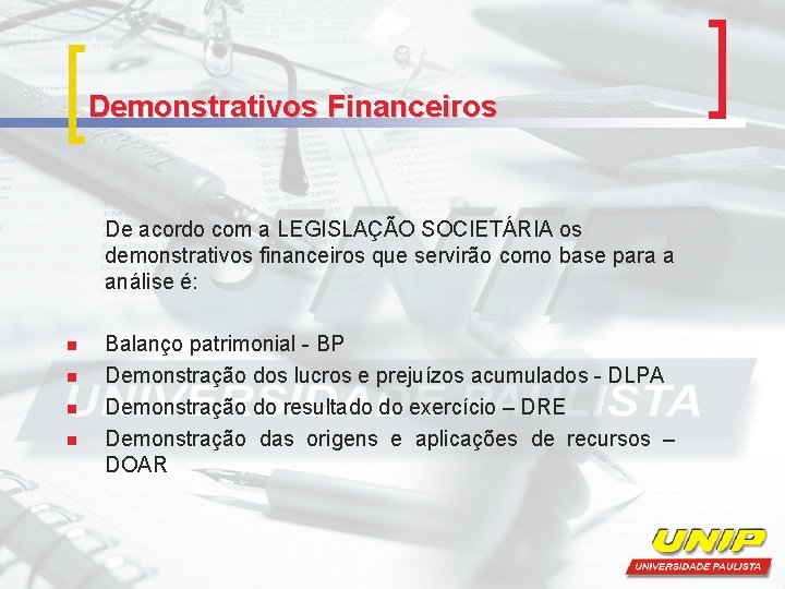 Demonstrativos Financeiros De acordo com a LEGISLAÇÃO SOCIETÁRIA os demonstrativos financeiros que servirão como