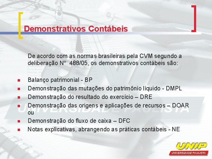 Demonstrativos Contábeis De acordo com as normas brasileiras pela CVM segundo a deliberação Nº