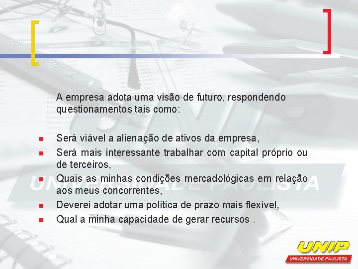 A empresa adota uma visão de futuro, respondendo questionamentos tais como: n n n