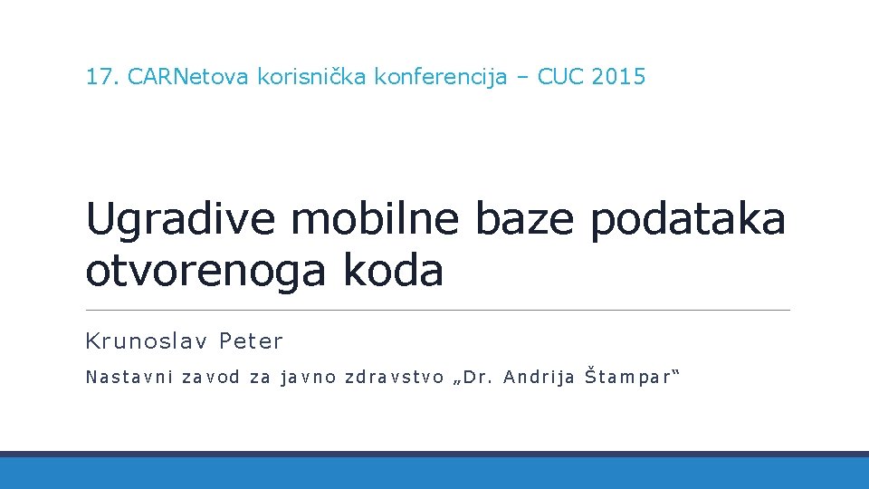 17. CARNetova korisnička konferencija – CUC 2015 Ugradive mobilne baze podataka otvorenoga koda Krunoslav