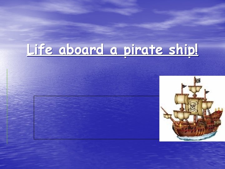 Life aboard a pirate ship! 