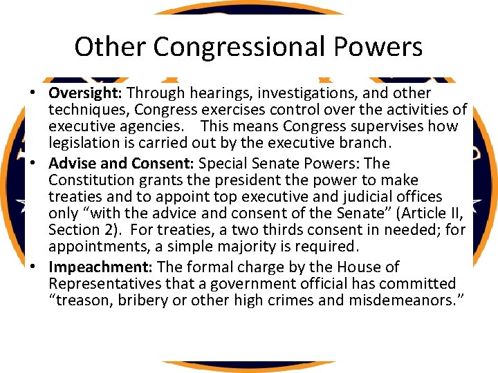 Other Congressional Powers • Oversight: Through hearings, investigations, and other techniques, Congress exercises control