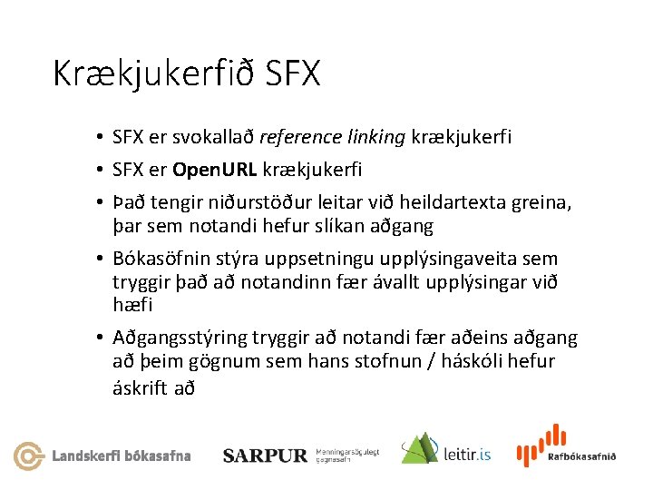 Krækjukerfið SFX • SFX er svokallað reference linking krækjukerfi • SFX er Open. URL
