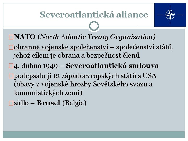 Severoatlantická aliance �NATO (North Atlantic Treaty Organization) �obranné vojenské společenství – společenství států, jehož