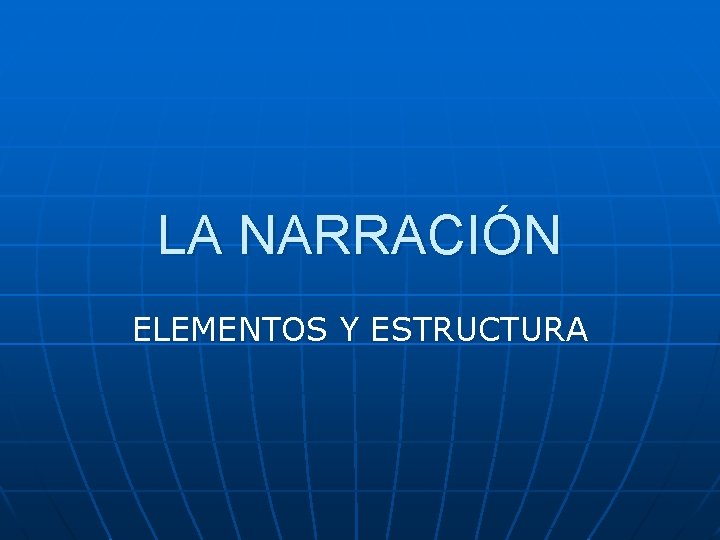 LA NARRACIÓN ELEMENTOS Y ESTRUCTURA 