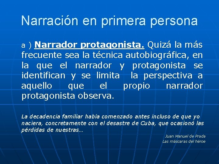 Narración en primera persona a ) Narrador protagonista. Quizá la más frecuente sea la