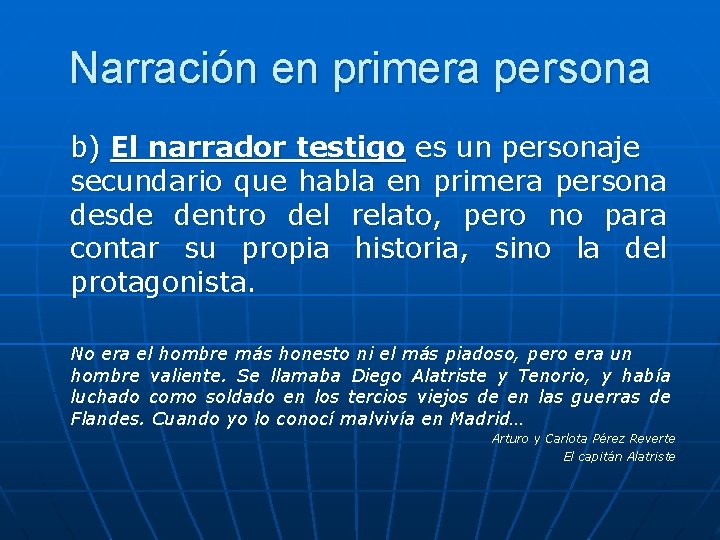 Narración en primera persona b) El narrador testigo es un personaje secundario que habla