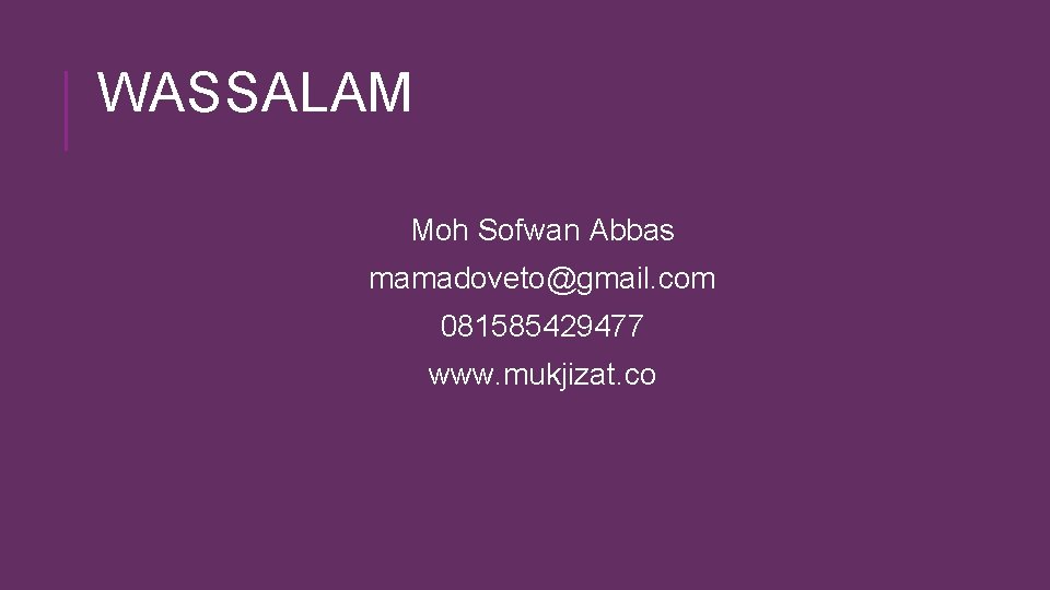 WASSALAM Moh Sofwan Abbas mamadoveto@gmail. com 081585429477 www. mukjizat. co 